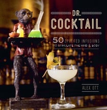Dr. Cocktail - 50 Spirited Infusions to Stimulate the Mind and Body