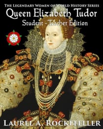 Queen Elizabeth Tudor: Student - Teacher Edition - Legendary Women of World History Textbooks, #5