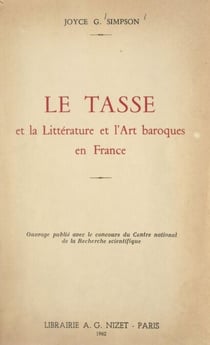 Le Tasse et la littérature et l'art baroques en France - Thèse présentée devant la Faculté des lettres de Lyon