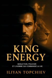King Energy – Séduction, Pouvoir et l’Homme qui Commande la Vie - pickup artist