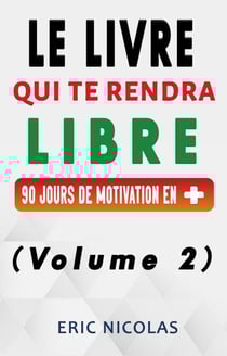 Le livre qui te rendra libre - Vol.2 - 90 jours de motivation en + - Le livre qui te rendra libre, #2