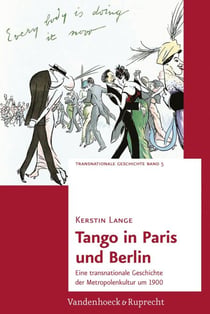 Tango in Paris und Berlin - Eine transnationale Geschichte der Metropolenkultur um 1900
