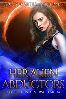 Her Alien Abductors - An Iceilus Reverse Harem, #2