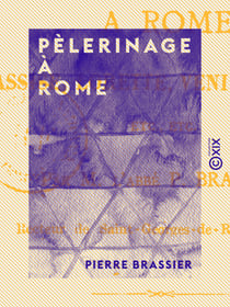 Pèlerinage à Rome - Assise, Lorette, Venise, Milan, etc., etc.