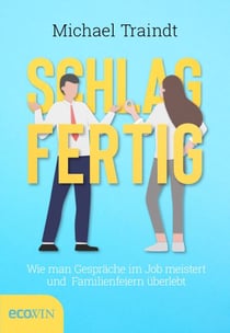 Schlagfertig - Wie man Gespräche im Job meistert und Familienfeiern überlebt