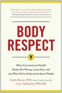 Body Respect - What Conventional Health Books Get Wrong, Leave Out, and Just Plain Fail to Understand about Weight