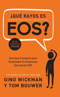 ¿Que Rayos es EOS? - Una Guía Completa para Empleados En Empresas Ejecutando EOS