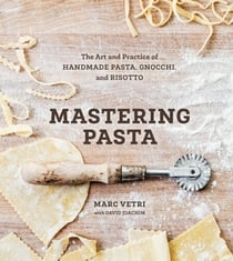 Mastering Pasta - The Art and Practice of Handmade Pasta, Gnocchi, and Risotto [A Cookbook]