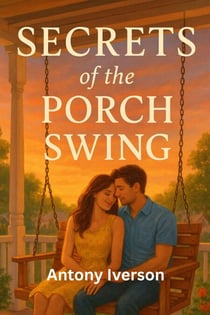 Secrets of the Porch Swing - Romance In Willow Creek, #70