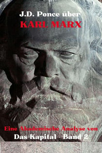 J.D. Ponce über Karl Marx: Eine Akademische Analyse von Das Kapital - Band 2 - Große Geister des universellen Denkens (Analysiert), #13