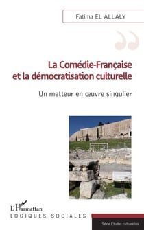 La Comédie-Française et la démocratisation culturelle - Un metteur en oeuvre singulier