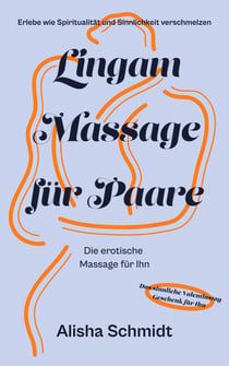 Lingam Massage für Paare - Erlebe wie Spiritualität und Sinnlichkeit verschmelzen - Die erotische Massage für Ihn - Das sinnliche Valentinstag Geschenk für Ihn