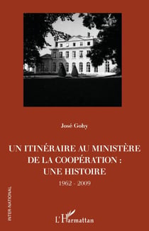 Un itinéraire au ministère de la Coopération : - une histoire - 1962-2009