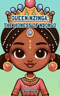 Queen Nzinga: The Lioness  of Ndongo