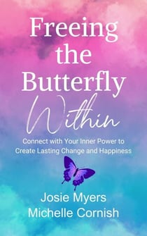 Freeing the Butterfly Within: Connect with Your Inner Power to Create Lasting Change and Happiness - Freeing the Butterfly, #2