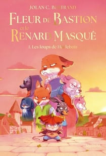 Fleur de Bastion et le Renard Masqué – Tome 1 - Les loups de Hurlebois - Les loups de Hurlebois