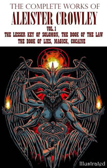 The Complete Works of Aleister Crowley. Vol.1 - The Lesser Key of Solomon, The Book of the Law, The Book of Lies, Magick, Cocaine