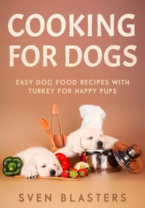 Cooking for Dogs, Easy Dog Food Recipes with Turkey for Happy Pups - Homemade Dog Dishes, #4