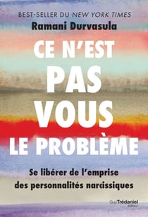 Ce n'est pas vous le problème - Se libérer de l'emprise des personnalités narcissiques