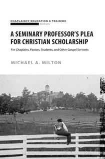 A Seminary Professor’s Plea for Christian Scholarship - Theological Higher Education, #1