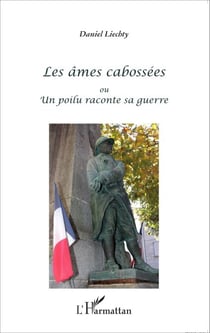 Les âmes cabossées - ou un poilu raconte sa guerre