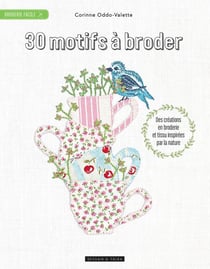 30 motifs à broder - Des créations en broderie et en appliqué inspirées par la nature
