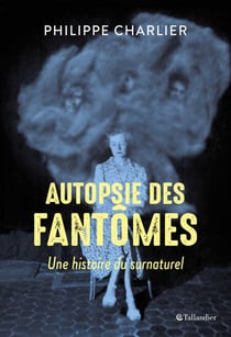 Autopsie des fantômes - Une histoire du surnaturel