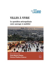 Villes à vivre. Le quotidien métropolitain entre ancrage et mobilité