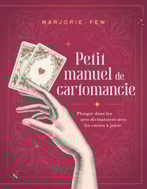 Petit manuel de cartomancie - Plonger dans les arts divinatoires avec les cartes à jouer