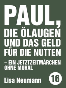 Paul, die Ölaugen und das Geld für die Nutten - Ein Jetztzeitmärchen ohne Moral