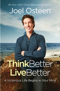 Think Better, Live Better - A Victorious Life Begins in Your Mind