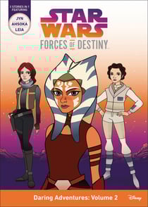 Star Wars Forces of Destiny: Daring Adventures: Volume 2 - (Jyn, Ahsoka, Leia)
