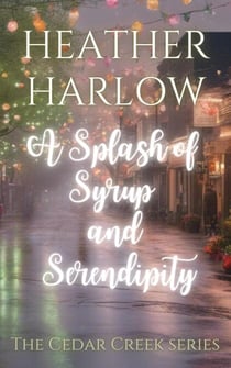 A Splash of Syrup and Serendipity - The Cedar Creek Series, #3