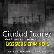Dossiers Criminels : Ciudad Juarez, Terrain de jeu pour serial killer - Dossiers criminels : histoires vraies