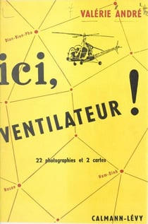 Ici ventilateur ! - Extraits d'un carnet de vol. Avec 22 photographies et 2 cartes