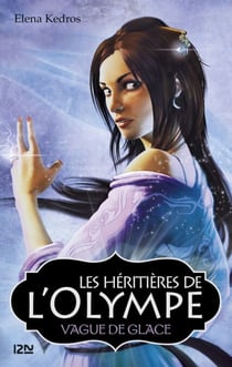 Les héritières de l'Olympe - tome 3 Vague de glace - Vague de glace
