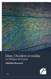 Islam, Occident et médias - La fabrique de la peur