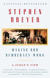 Making Our Democracy Work - A Judge's View