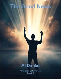 The Good News - Christian Life Series, #10