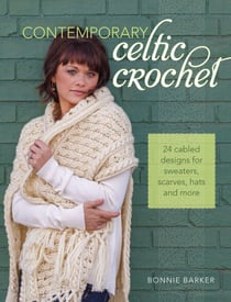 Contemporary Celtic Crochet - 24 Cabled Designs for Sweaters, Scarves, Hats and More