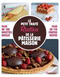 Le petit traité Rustica de la pâtisserie maison - Plus de 100 recettes faciles