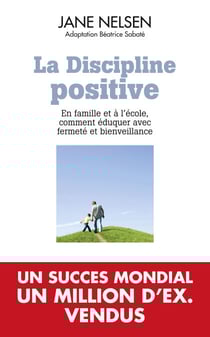La Discipline positive - En famille et à l'école, comment éduquer avec fermeté et bienveillance
