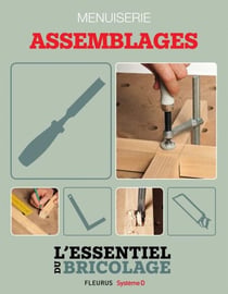Techniques de base - Menuiserie : assemblages (L'essentiel du bricolage) - L'essentiel du bricolage