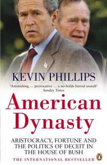 American Dynasty - Aristocracy, Fortune and the Politics of Deceit in the House of Bush