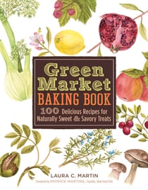 Green Market Baking Book - 100 Delicious Recipes for Naturally Sweet & Savory Treats