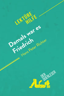 Damals war es Friedrich von Hans Peter Richter (Lektürehilfe) - Detaillierte Zusammenfassung, Personenanalyse und Interpretation