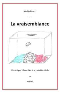 La Vraisemblance - Chronique d’une élection présidentielle
