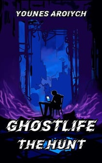 GhostLife: The Hunt - Phase 2 of the Locus Dreams Multiverse, #1