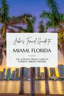 Jake's Travel Guide to Miami, Florida: The Ultimate Travel Guide to Florida's Vibrant Paradise - Jake's Travel Guides