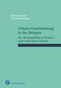 Schutzverantwortung in der Debatte - Die "Responsibility to Protect" nach dem Libyen-Dissens